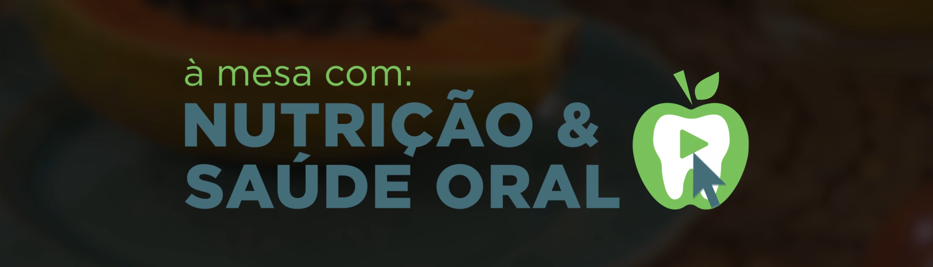 À mesa com: Nutrição e Saúde Oral