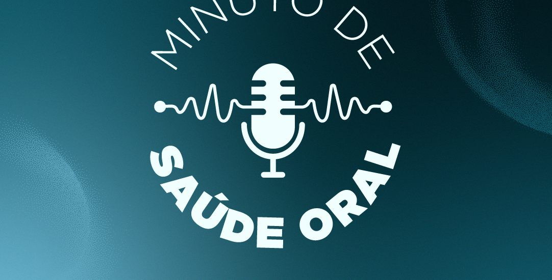 Podcast Minuto de Saúde Oral