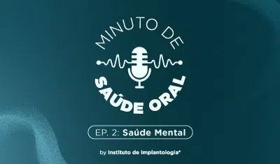 Podcast “Minuto de Saúde Oral”: a saúde mental